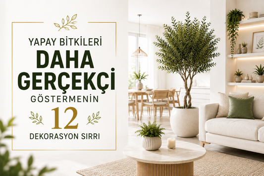 Yapay Bitkileri Daha Gerçekçi Göstermenin 12 Dekorasyon Sırrı