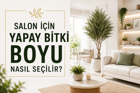 Salon İçin Yapay Bitki Boyu Nasıl Seçilir?