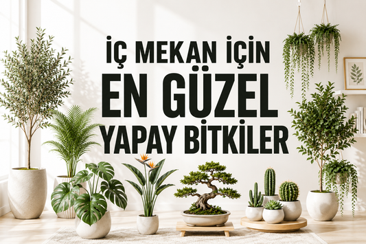 İç Mekan İçin En Güzel Yapay Bitkiler