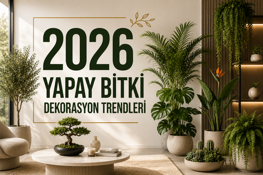 2026 Yapay Bitki Dekorasyon Trendleri