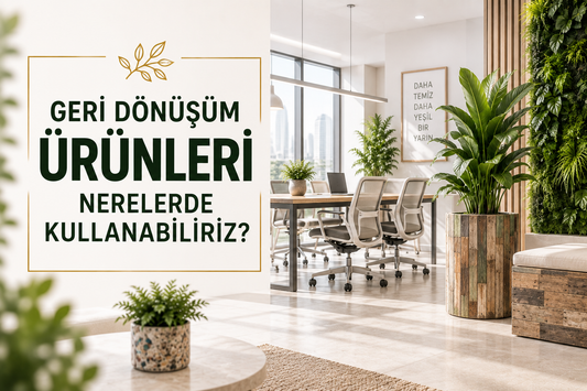 Geri Dönüşüm Ürünleri Nerelerde Kullanabiliriz?