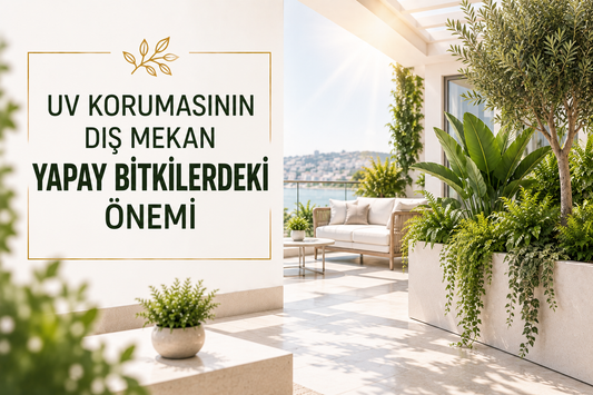 UV Korumasının Dış Mekan Yapay Bitkilerdeki Önemi