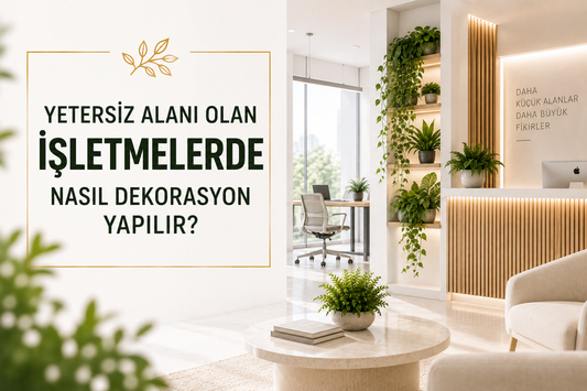 Yetersiz Alanı Olan İşletmelerde Nasıl Dekorasyon Yapılır?