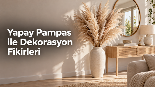 Konsol yanında seramik vazoda yapay pampas ve "Yapay Pampas ile Dekorasyon Fikirleri" başlığı